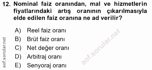 12. soru: Nominal faiz oranından, mal ve hizmetlerin fiyatlarındaki artış oranının çıkarılmasıyla elde edilen faiz oranına ne a…
