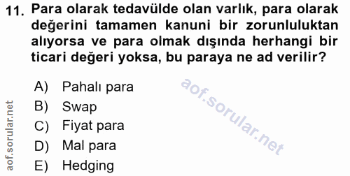 11. soru: Para olarak tedavülde olan varlık, para olarak değerini tamamen kanuni bir zorunluluktan alıyorsa ve para olmak dışın…