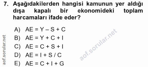 7. soru: Aşağıdakilerden hangisi kamunun yer aldığı dışa kapalı bir ekonomideki toplam harcamaları ifade eder? A) AE = Y- S +…