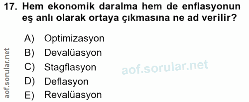 17. soru: Hem ekonomik daralma hem de enflasyonun eş anlı olarak ortaya çıkmasına ne ad verilir? A) Optimizasyon B) Devalüasyon…