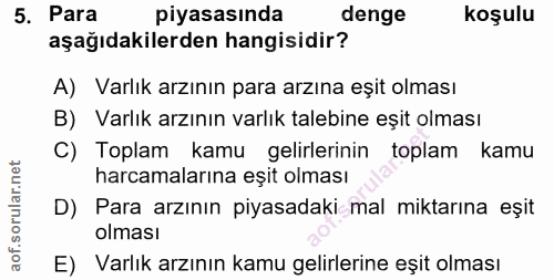 5. soru: Para piyasasında denge koşulu aşağıdakilerden hangisidir? A) Varlık arzının para arzına eşit olması B) Varlık arzının…