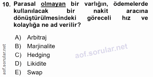10. soru: Parasal olmayan bir varlığın, ödemelerde kullanılacak bir nakit aracına dönüştürülmesindeki göreceli hiz ve kolaylığa…