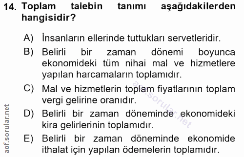 14. soru: Toplam talebin tanımı aşağıdakilerden hangisidir? A) Insanların ellerinde tuttukları servetleridir. B) Belirli bir za…