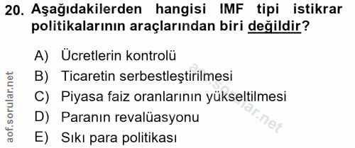 20. soru: Aşağıdakilerden hangisi IMF tipi istikrar politikalarının araçlarından biri değildir? A) Ücretlerin kontrolü B) Ticar…