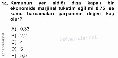 14. soru: Kamunun yer aldığı dışa kapalı bir ekonomide marjinal tüketim eğilimi 0,75 ise kamu harcamaları çarpanının değeri kaç…