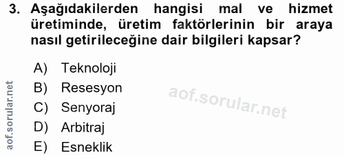 3. soru: Aşağıdakilerden hangisi mal ve hizmet üretiminde, üretim faktörlerinin bir araya nasıl getirileceğine dair bilgileri…