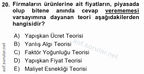 20. soru: Firmaların ürünlerine ait fiyatların, piyasada olup bitene anında cevap verememesi varsayımına dayanan teori aşağıdak…