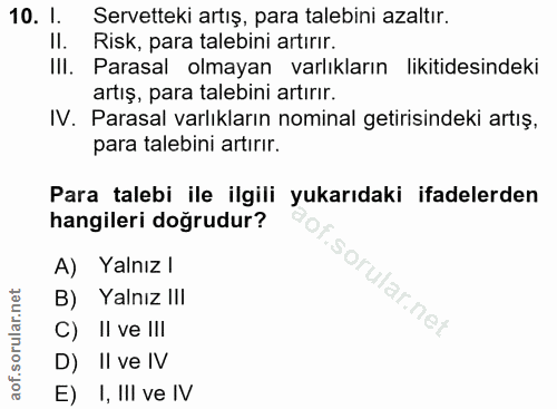 10. soru: 1. Servetteki artış, para talebini azaltır. Risk, para talebini artırır. III. Parasal olmayan varlıkların likitidesin…