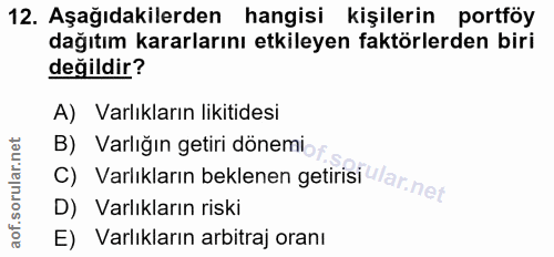 12. soru: Aşağıdakilerden hangisi kişilerin portföy dağıtım kararlarını etkileyen faktörlerden biri değildir? A) Varlıkların li…