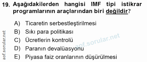 19. soru: Aşağıdakilerden hangisi IMF tipi istikrar programlarının araçlarından biri değildir? A) Ticaretin serbestleştirilmesi…