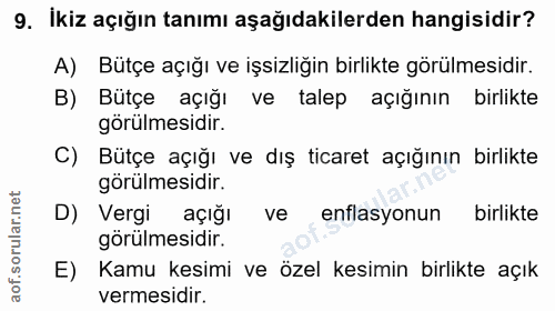 9. soru: İkiz açığın tanımı aşağıdakilerden hangisidir? A) Bütçe açığı ve işsizliğin birlikte görülmesidir. B) Bütçe açığı ve…