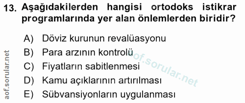13. soru: Aşağıdakilerden hangisi ortodoks istikrar programlarında yer alan önlemlerden biridir? A) Döviz kurunun revalüasyonu…