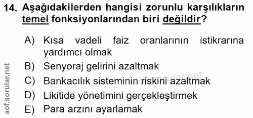 14. soru: Aşağıdakilerden hangisi zorunlu karşılıkların temel fonksiyonlarından biri değildir? A) Kısa vadeli faiz oranlarının…
