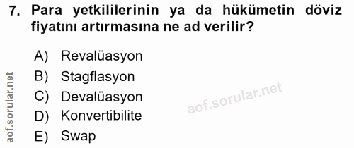 7. soru: Para yetkililerinin ya da hükümetin döviz fiyatını artırmasına ne ad verilir? A) Revalüasyon rular.net B) Stagflasyon…