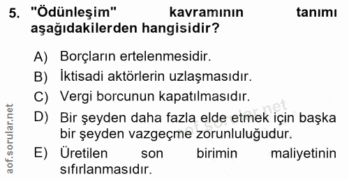 5. soru: "Ödünleşim" kavramının tanımı aşağıdakilerden hangisidir? A) Borçların ertelenmesidir. B) Iktisadi aktörlerin uzlaşma…
