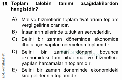 16. soru: Toplam talebin tanımı aşağıdakilerden hangisidir? A) Mal ve hizmetlerin toplam fiyatlarının toplam vergi gelirine ora…