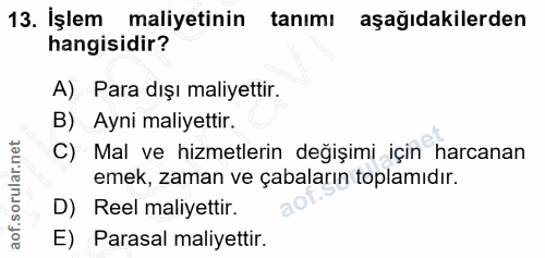 13. soru: İşlem maliyetinin tanımı aşağıdakilerden hangisidir? A) Para dışı maliyettir. B) Ayni maliyettir. C) Mal ve hizmetler…