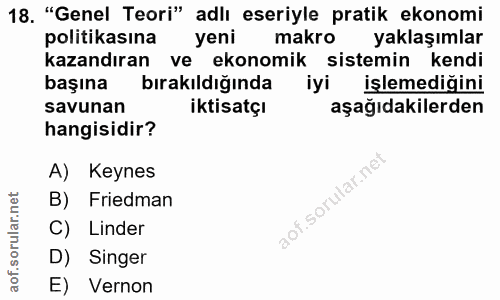 18. soru: "Genel Teori" adlı eseriyle pratik ekonomi politikasına yeni makro yaklaşımlar kazandıran ve ekonomik sistemin kendi…