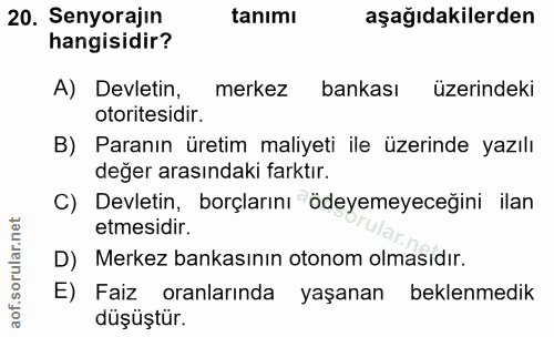 20. soru: Senyorajın tanımı aşağıdakilerden hangisidir? A) Devletin, merkez bankası üzerindeki otoritesidir. B) Paranın üretim…