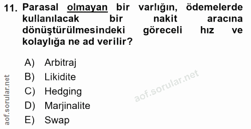 11. soru: Parasal olmayan bir varlığın, ödemelerde kullanılacak nakit aracına dönüştürülmesindeki göreceli hız ve kolaylığa ne…