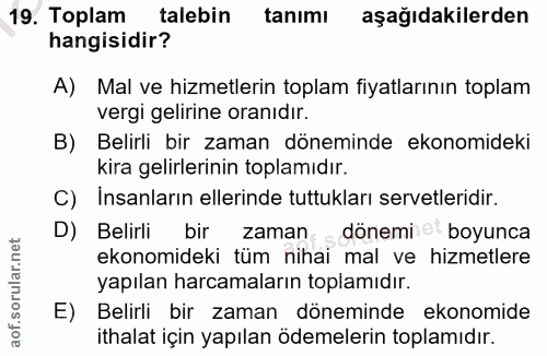 19. soru: Toplam talebin tanımı aşağıdakilerden hangisidir? A) Mal ve hizmetlerin toplam fiyatlarının toplam vergi gelirine ora…