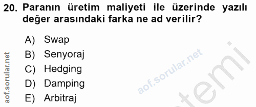20. soru: Paranın üretim maliyeti ile üzerinde yazılı değer arasındaki farka ne ad verilir? A) Swap B) Senyoraj Hedging em D) D…