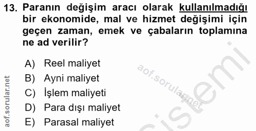 13. soru: Paranın değişim aracı olarak kullanılmadığı bir ekonomide, mal ve hizmet değişimi için geçen zaman, emek ve çabaların…