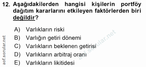 12. soru: Aşağıdakilerden hangisi kişilerin portföy dağıtım kararlarını etkileyen faktörlerden biri değildir? A) Varlıkların ri…