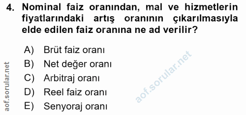 4. soru: Nominal faiz oranından, mal ve hizmetlerin fiyatlarındaki artış oranının çıkarılmasıyla elde edilen faiz oranına ne a…