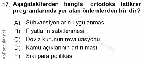 17. soru: Aşağıdakilerden hangisi ortodoks istikrar programlarında yer alan önlemlerden biridir? A) Subvansiyonların uygulanmas…