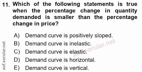 11. soru: Which of the following statements is true when the percentage change in quantity demanded is smaller than the percent…