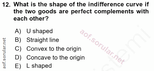 12. soru: What is the shape of the indifference curve if the two goods are perfect complements with each other? A) U shaped B)…