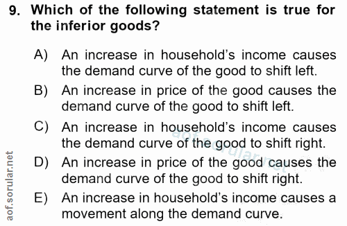 9. soru: Which of the following statement is true for the inferior goods? A) An increase in household's income causes the dema…
