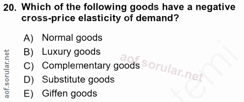 20. soru: Which of the following goods have a negative cross-price elasticity of demand? A) Normal goods C) Complementary goods…