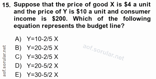 15. soru: Suppose that the price of good X is $4 a unit and the price of Y is $10 a unit and consumer income is $200. Which of…