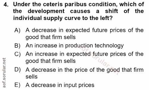 4. soru: Under the ceteris paribus condition, which of the development causes a shift of the individual supply curve to the le…