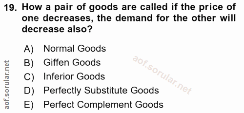 19. soru: How a pair of goods are called if the price of one decreases, the demand for the other will decrease also? A) Normal…