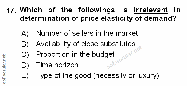 17. soru: Which of the followings is irrelevant in determination of price elasticity of demand? A) Number of sellers in the mar…
