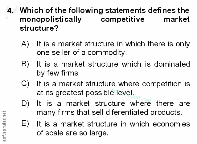4. soru: Which of the following statements defines the monopolistically competitive market structure? A) It is a market struct…