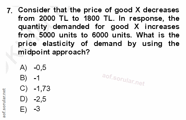 7. soru: Consider that the price of good X decreases from 2000 TL to 1800 TL. In response, the quantity demanded for good X in…