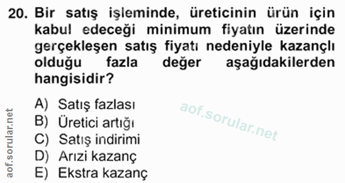 20. soru: Bir satış işleminde, üreticinin ürün için kabul edeceği minimum fiyatın üzerinde gerçekleşen satış fiyatı nedeniyle k…