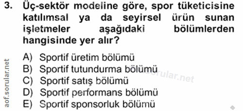 3. soru: Üç-sektör modeline göre, spor tüketicisine katılımsal ya da seyirsel ürün sunan işetmeler aşağıdaki bölümlerden hangi…