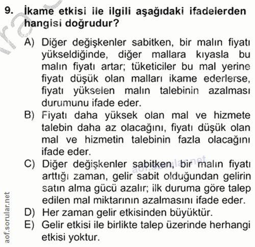 9. soru: _Ikame etkisi ile ilgili aşağıdaki ifadelerden hangisi doğrudur? A) Diğer değişkenler sabitken, bir malın fiyatı yüks…