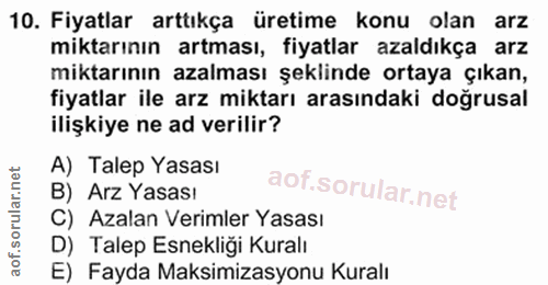 10. soru: Fiyatlar arttıkça üretime konu olan arz miktarının artması, fiyatlar azaldıkça arz miktarının azalması şeklinde ortay…