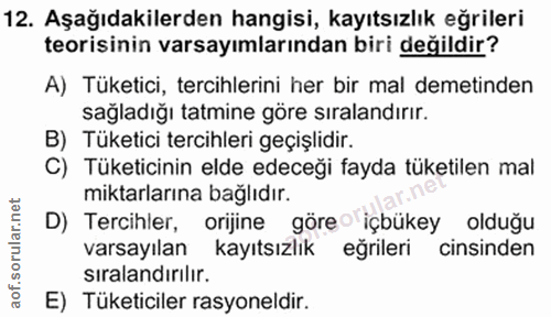 12. soru: Aşağıdakilerden hangisi, kayıtsızlık eğrileri teorisinin varsayımlarından biri değildir? A) Tüketici, tercihlerini he…