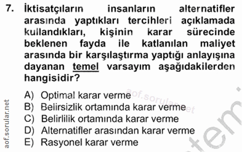 7. soru: Iktisatçıların insanların alternatifler arasında yaptıkları tercihleri açıklamada kullandıkları, kişinin karar süreci…