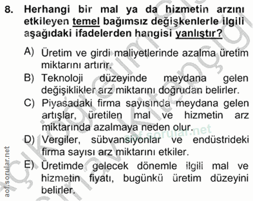 8. soru: Herhangi bir mal ya da hizmetin arzını etkileyen temel bağımsız değişkenlerle ilgili aşağıdaki ifadelerden hangisi ya…