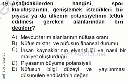 19. soru: Aşağıdakilerden hangisi, spor kuruluşlarının, genişlemek istedikleri bir piyasa ya da ülkenin potansiyelinin tetkik e…