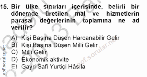 15. soru: Bir ülke sınırları içerisinde, belirli bir dönemde üretilen mal ve hizmetlerin parasal değerlerinin toplamına ne ad v…