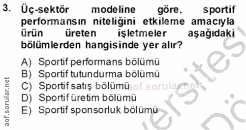 3. soru: Üç-sektör modeline göre, sportif performansın niteligini etkileme amacıyla ürün üreten işletmeler aşağıdaki bölümlerd…